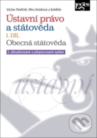 Kniha: Ústavní právo a státověda I. díl. Obecná státověda (Václav Pavlíček a Věra Jirásková). Leges, 2021 Kniha: Ústavní právo a státověda I. díl. Obecná státověda (Václav Pavlíček a Věra Jirásková). Leges, 2021