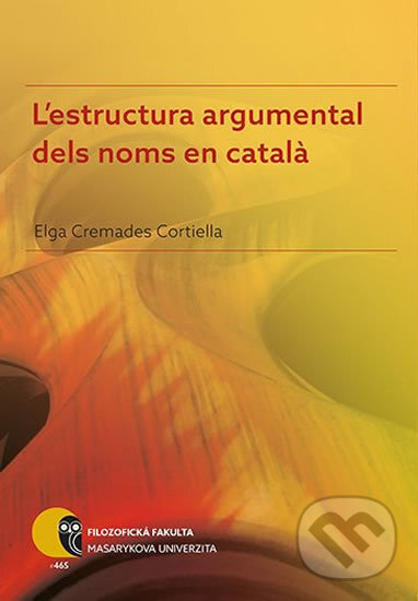 Kniha: L´estructura argumental dels noms en catala (Elga Cremades). Muni Press, 2017 Kniha: L´estructura argumental dels noms en catala (Elga Cremades). Muni Press, 2017