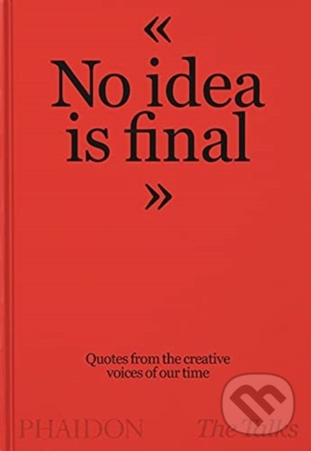 Kniha: The Talks - No Idea Is Final (Sven Schumann). Phaidon, 2021 Kniha: The Talks - No Idea Is Final (Sven Schumann). Phaidon, 2021