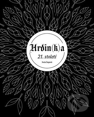 Kniha: Hrdin(k)a 21. století (Iveta Supová). Iveta Supová, 2021 Kniha: Hrdin(k)a 21. století (Iveta Supová). Iveta Supová, 2021