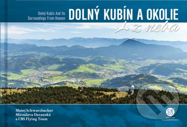 Kniha: Dolný Kubín a okolie z neba (Matej Schwarzbacher). CBS, 2021 Kniha: Dolný Kubín a okolie z neba (Matej Schwarzbacher). CBS, 2021