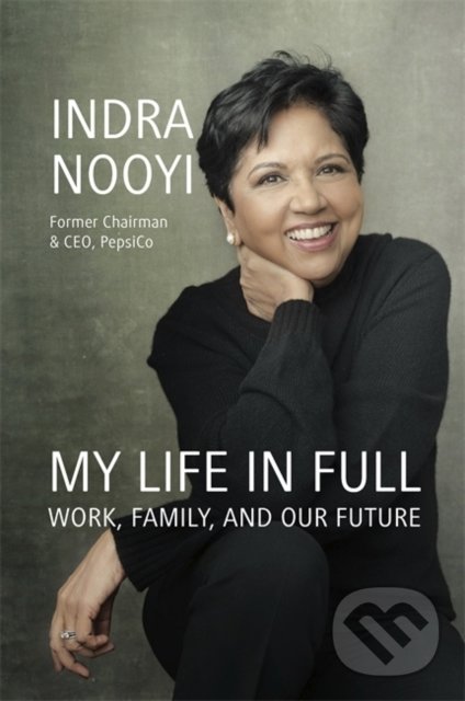 Kniha: My Life in Full (Indra Nooyi). Atom, Little Brown, 2021 Kniha: My Life in Full (Indra Nooyi). Atom, Little Brown, 2021