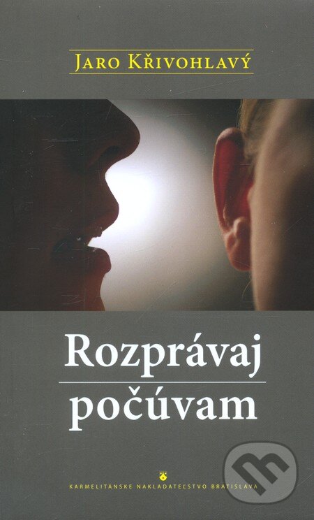 Kniha: Rozprávaj, počúvam (Jaro Křivohlavý). Karmelitánske nakladateľstvo, 2011 Kniha: Rozprávaj, počúvam (Jaro Křivohlavý). Karmelitánske nakladateľstvo, 2011