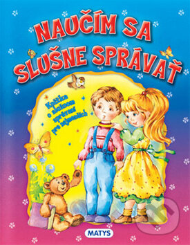 Kniha: Naučím sa slušne správať (Daniela Reichstädterová). Matys, 2011 Kniha: Naučím sa slušne správať (Daniela Reichstädterová). Matys, 2011
