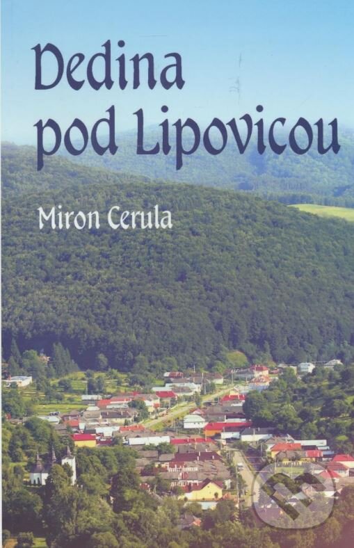 Kniha: Dedina pod Lipovicou (Miron Cerula). Erika Farkašová, 2011 Kniha: Dedina pod Lipovicou (Miron Cerula). Erika Farkašová, 2011