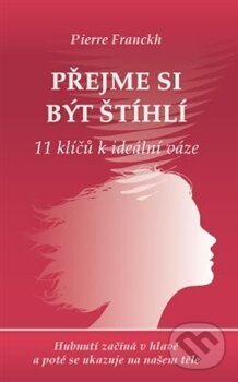 Kniha: Přejme si být štíhlí (Pierre Franckh). ANAG, 2011 Kniha: Přejme si být štíhlí (Pierre Franckh). ANAG, 2011