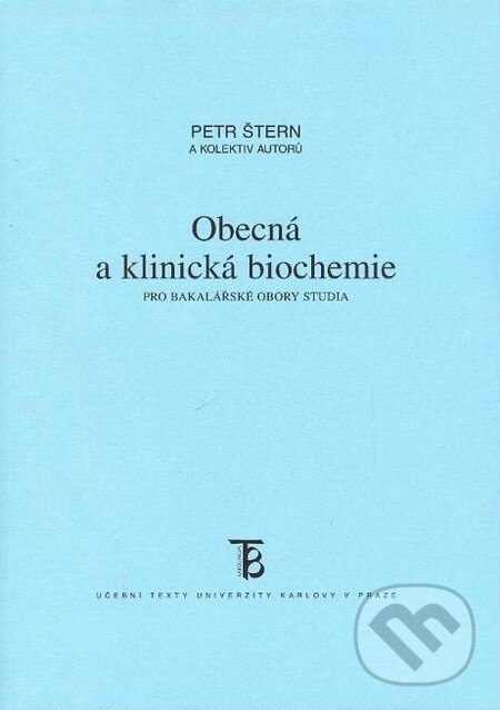 Obecná a klinická biochemie pro bakalářské obory studia - Petr Štern a kol., Karolinum, 2011