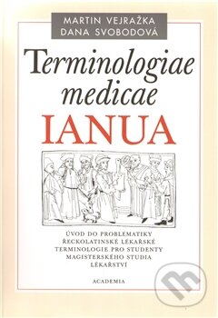 Kniha: Terminologiae medicae IANUA (Dana Svobodová a Martin Vejražka). Academia, 2011 Kniha: Terminologiae medicae IANUA (Dana Svobodová a Martin Vejražka). Academia, 2011