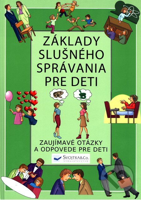 Kniha: Základy slušného správania pre deti (Svojtka&Co.). Svojtka&Co., 2011 Kniha: Základy slušného správania pre deti (Svojtka&Co.). Svojtka&Co., 2011