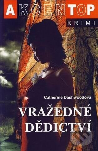 Kniha: Vražedné dědictví (Catherine Dashwoodová). Akcent, 2007 Kniha: Vražedné dědictví (Catherine Dashwoodová). Akcent, 2007