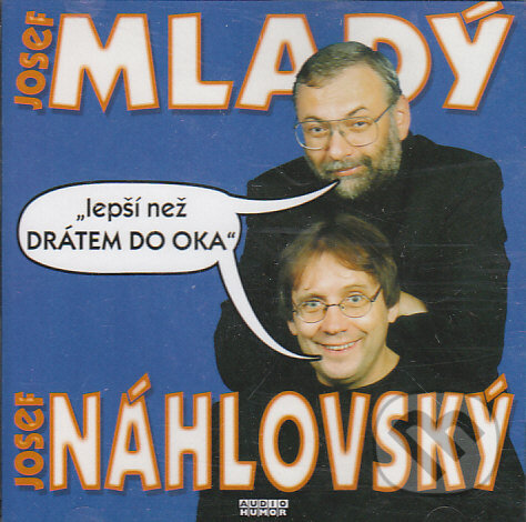 Audiokniha: Lepší než drátem do oka (Josef Mladý a Josef Náhlovský). Popron music, 2009 Audiokniha: Lepší než drátem do oka (Josef Mladý a Josef Náhlovský). Popron music, 2009