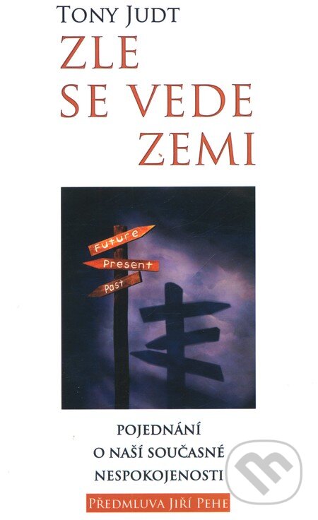 Kniha: Zle se vede zemi (Tony Judt). Rybka Publishers, 2011 Kniha: Zle se vede zemi (Tony Judt). Rybka Publishers, 2011