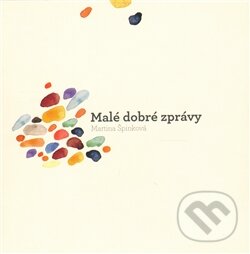 Kniha: Malé dobré zprávy (Martina Špinková). Cesta domů, 2011 Kniha: Malé dobré zprávy (Martina Špinková). Cesta domů, 2011