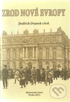 Kniha: Zrod nové Evropy (Jindřich Dejmek a kolektív). Historický ústav AV ČR, 2011 Kniha: Zrod nové Evropy (Jindřich Dejmek a kolektív). Historický ústav AV ČR, 2011