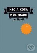 Kniha: Hic a kosa v Chicagu (Jan Novák). Plus, 2011 Kniha: Hic a kosa v Chicagu (Jan Novák). Plus, 2011