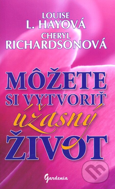 Kniha: Môžete si vytvoriť úžasný život (Cheryl Richardson a Louise L. Hay). Gardenia, 2011 Kniha: Môžete si vytvoriť úžasný život (Cheryl Richardson a Louise L. Hay). Gardenia, 2011