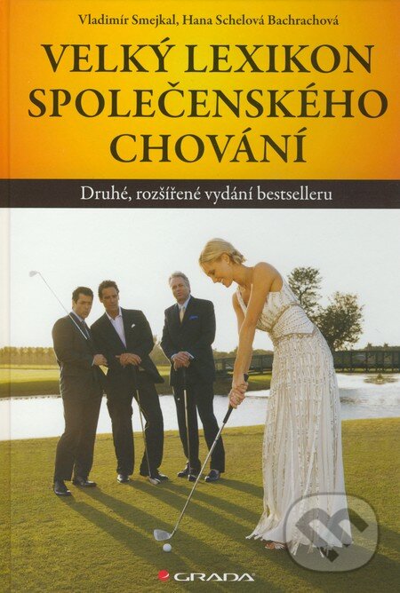 Kniha: Velký lexikon společenského chování (Hana Schelová Bachrachová a Vladimír Smejkal). Grada, 2011 Kniha: Velký lexikon společenského chování (Hana Schelová Bachrachová a Vladimír Smejkal). Grada, 2011