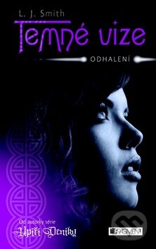 Kniha: Temné vize 1: Odhalení (L.J. Smith). Nakladatelství Fragment, 2011 Kniha: Temné vize 1: Odhalení (L.J. Smith). Nakladatelství Fragment, 2011