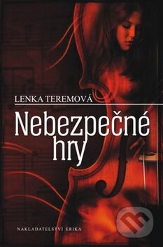 Kniha: Nebezpečné hry (Lenka Teremová). Nakladatelství Erika, 2011 Kniha: Nebezpečné hry (Lenka Teremová). Nakladatelství Erika, 2011