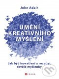 Kniha: Umění kreativního myšlení (John Adair). BIZBOOKS, 2011 Kniha: Umění kreativního myšlení (John Adair). BIZBOOKS, 2011