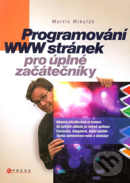 Kniha: Programování WWW stránek pro úplné začátečníky (Martin Mikuľák). Computer Press, 2011 Kniha: Programování WWW stránek pro úplné začátečníky (Martin Mikuľák). Computer Press, 2011