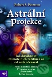 Kniha: Astrální projekce (Robert S. Peterson). Eugenika, 2011 Kniha: Astrální projekce (Robert S. Peterson). Eugenika, 2011