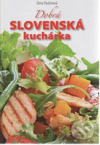 Kniha: Dobrá slovenská kuchárka (Elena Paulenová). Ediposs, 2011 Kniha: Dobrá slovenská kuchárka (Elena Paulenová). Ediposs, 2011