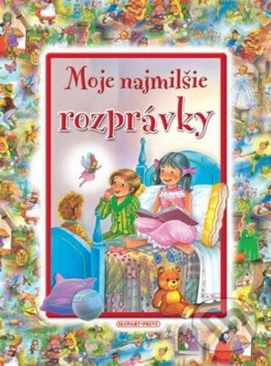 Kniha: Moje najmilšie rozprávky (Slovart Print). Slovart Print, 2011 Kniha: Moje najmilšie rozprávky (Slovart Print). Slovart Print, 2011