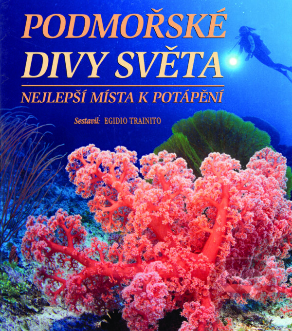 Kniha: Podmořské divy světa (Domitilla Muller a Egidio Trainito). Ottovo nakladatelství, 2004 Kniha: Podmořské divy světa (Domitilla Muller a Egidio Trainito). Ottovo nakladatelství, 2004