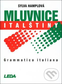 Kniha: Mluvnice italštiny (Sylva Hamplová). Leda, 2004 Kniha: Mluvnice italštiny (Sylva Hamplová). Leda, 2004