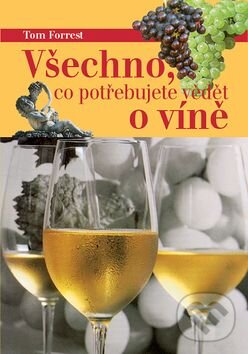 Kniha: Všechno, co potřebujete vědět o víně (Tim Forrest). Ottovo nakladatelství, 2005 Kniha: Všechno, co potřebujete vědět o víně (Tim Forrest). Ottovo nakladatelství, 2005