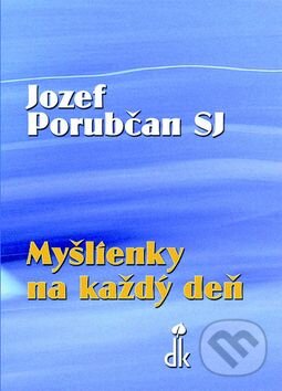 Kniha: Myšlienky na každý deň (Jozef Porubčan). Dobrá kniha Kniha: Myšlienky na každý deň (Jozef Porubčan). Dobrá kniha