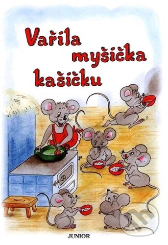 Kniha: Vařila myšička kašičku (Vladimíra Vopičková). Nakladatelství Junior, 2004 Kniha: Vařila myšička kašičku (Vladimíra Vopičková). Nakladatelství Junior, 2004