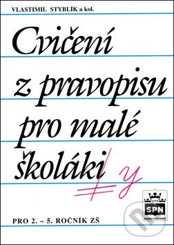 Cvičení z pravopisu pro malé.. - Vlastimil Styblík, SPN - pedagogické nakladatelství, 2006