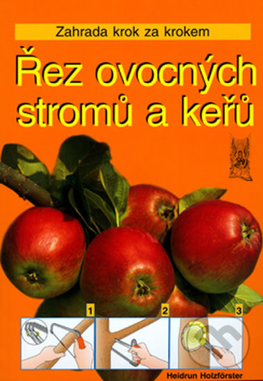 Řez ovocných stromů a keřů - Heidrun Holzfőrster, Ottovo nakladatelství, 2006
