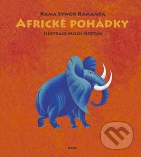 Kniha: Africké pohádky (Kama Sywor Kamanda a Miloš Kopták). Brio Kniha: Africké pohádky (Kama Sywor Kamanda a Miloš Kopták). Brio