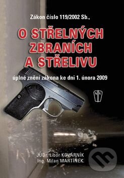 Kniha: Zákon o střelných zbraních a střelivu (Libor Kovárník a Milan Martínek). Naše vojsko CZ, 2009 Kniha: Zákon o střelných zbraních a střelivu (Libor Kovárník a Milan Martínek). Naše vojsko CZ, 2009