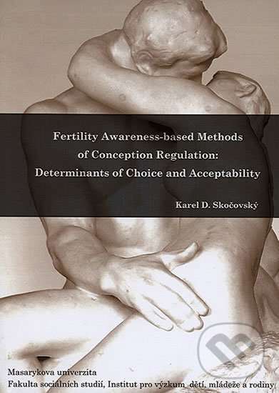 Kniha: Fertility Awareness-based Methods of Conception Regulation: Determinants of Choice and Acceptability (Karel Skočovský). Muni Press, 2008 Kniha: Fertility Awareness-based Methods of Conception Regulation: Determinants of Choice and Acceptability (Karel Skočovský). Muni Press, 2008