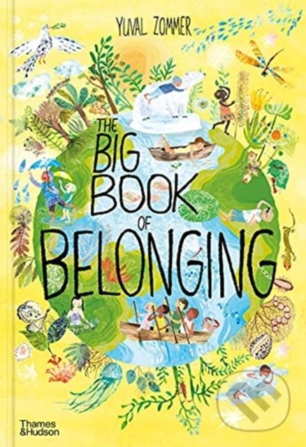 Kniha: The Big Book of Belonging (Yuval Zommer). Thames & Hudson, 2021 Kniha: The Big Book of Belonging (Yuval Zommer). Thames & Hudson, 2021