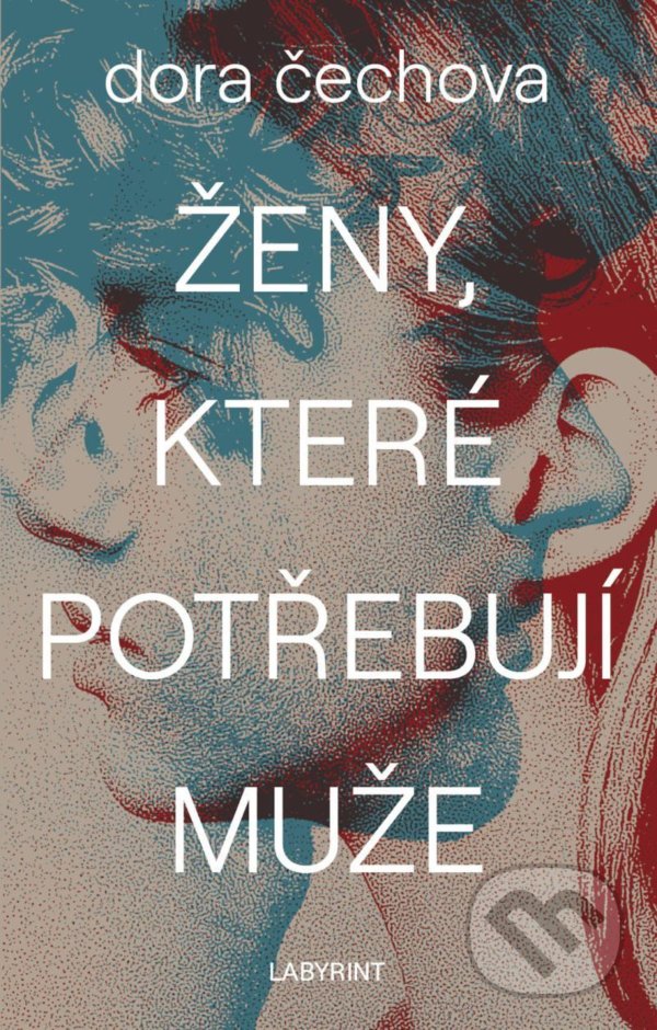 Kniha: Ženy, které potřebují muže (Dora Čechova). Labyrint, 2021 Kniha: Ženy, které potřebují muže (Dora Čechova). Labyrint, 2021