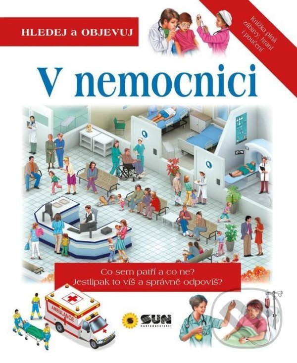 Kniha: V nemocnici - Hledej a Objevuj (SUN). SUN, 2021 Kniha: V nemocnici - Hledej a Objevuj (SUN). SUN, 2021