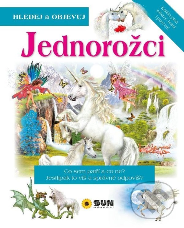 Kniha: Jednorožci - Hledej a Objevuj (SUN). SUN, 2021 Kniha: Jednorožci - Hledej a Objevuj (SUN). SUN, 2021
