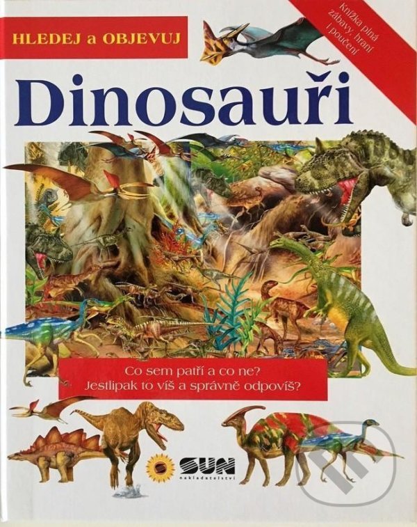 Kniha: Dinosauři - Hledej a Objevuj (SUN). SUN, 2021 Kniha: Dinosauři - Hledej a Objevuj (SUN). SUN, 2021