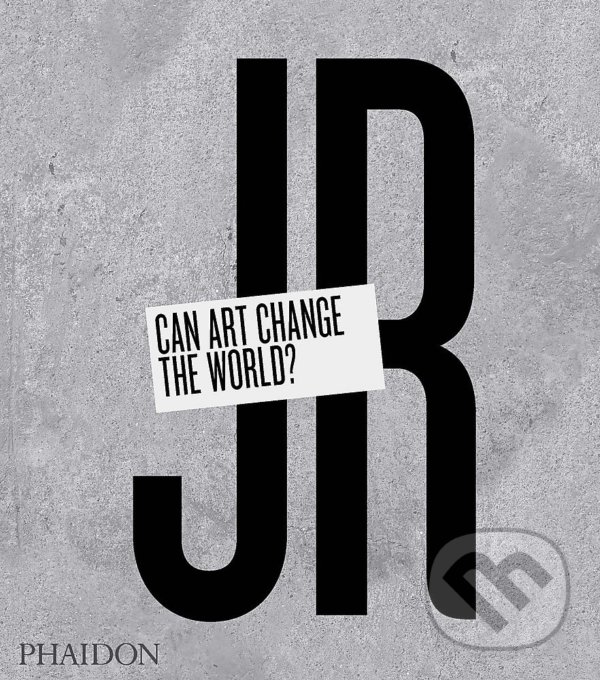 Kniha: JR: Can Art Change the World? (Nato Thompson a Joseph Remnant). Phaidon, 2015 Kniha: JR: Can Art Change the World? (Nato Thompson a Joseph Remnant). Phaidon, 2015