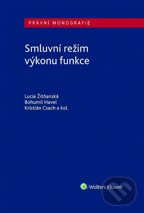 E-kniha: Smluvní režim výkonu funkce (Bohumil Havel, Kristián Csach a Lucia Žitňanská). Wolters Kluwer ČR E-kniha: Smluvní režim výkonu funkce (Bohumil Havel, Kristián Csach a Lucia Žitňanská). Wolters Kluwer ČR