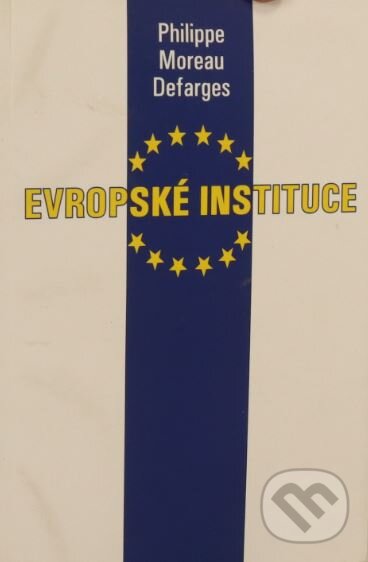 Kniha: Evropské instituce (Les institutions européennes) (Philippe Moreau Defarges). Karolinum, 2002 Kniha: Evropské instituce (Les institutions européennes) (Philippe Moreau Defarges). Karolinum, 2002