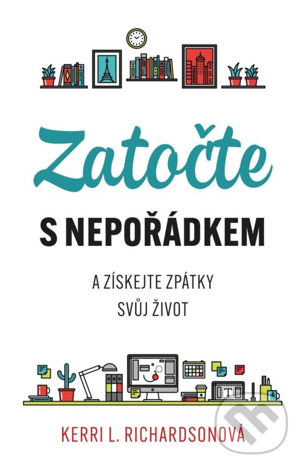 Kniha: Zatočte s nepořádkem (Kerri Richardson). Esence, 2021 Kniha: Zatočte s nepořádkem (Kerri Richardson). Esence, 2021