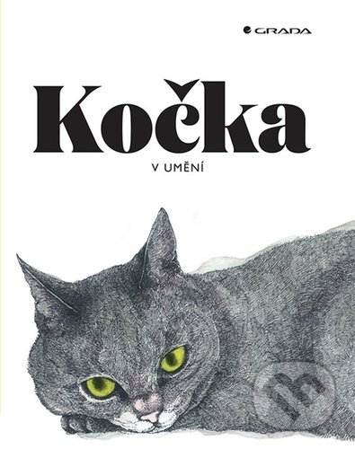 Kniha: Kočka v umění (Angus Hyland a Caroline Roberts). Grada, 2021 Kniha: Kočka v umění (Angus Hyland a Caroline Roberts). Grada, 2021