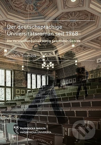 Kniha: Der deutschsprachige Universitätsroman seit 1968 (Vojtěch Trombik). Muni Press, 2017 Kniha: Der deutschsprachige Universitätsroman seit 1968 (Vojtěch Trombik). Muni Press, 2017