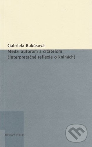 Kniha: Medzi autorom a čitateľom (Gabriela Rakúsová). Modrý Peter, 2021 Kniha: Medzi autorom a čitateľom (Gabriela Rakúsová). Modrý Peter, 2021